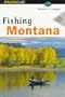 Fishing Montana: Formerly the Angler's Guide to Montana