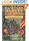 Backyard Market Gardening: The Entrepreneur's Guide to Selling What You Grow