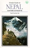 The Simple Guide to Nepal: Customs & Etiquette (Simple Guides Customs and Etiquette)