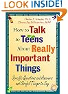 How to Talk to Teens About Really Important Things: Specific Questions and Answers and Useful Things to Say