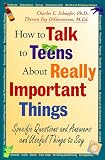 How to Talk to Teens about Really Important Things: Specific Questions and Answers and Useful Things to Say