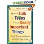 How to Talk to Teens About Really Important Things: Specific Questions and Answers and Useful Things to Say