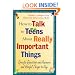 How to Talk to Teens About Really Important Things: Specific Questions and Answers and Useful Things to Say