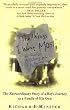 The Things I Want Most: The Extraordinary Story of a Boy's Journey to a Family of His Own