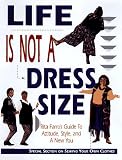 Life Is Not a Dress Size: Rita Farro`s Guide to Attitude, Style, and a New You