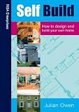 : Self Build: Design and Build Your Own Home