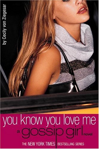 You Know You Love Me A Gossip Girl Novel