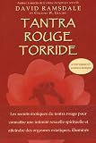 Tantra rouge torride : Les secrets �rotiques du tantra rouge pour conna�tre une intimit� sexuelle spirituelle et atteindre des orgasmes extatiquess illumin�s