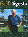 Golf Digests Ultimate Drill Book: Over 120 Drills That Are Guaranteed to Improve Every Aspect of Your Game and Lower Your Handicap