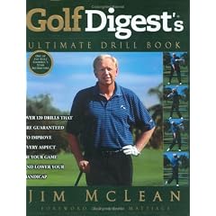 Golf Digest's Ultimate Drill Book: Over 120 Drills That Are Guaranteed to Improve Every Aspect of Your Game and Lower Your Handicap
