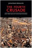 The Fourth Crusade And The Sack Of Constantinople