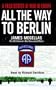 All the Way to Berlin: A Paratrooper at War in Europe
