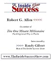 Robert Allen Interviewed by Randy Gilbert on <i>The Inside Success Show</i>: Bob G. Allen, co-author of <i>The One Minute Millionaire,</i> discusses what it means to be an "Enlightened Millionaire"