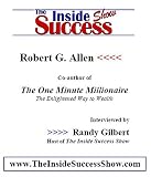 Robert Allen Interviewed by Randy Gilbert on <i>The Inside Success Show</i>: Bob G. Allen, co-author of <i>The One Minute Millionaire,</i> discusses what it means to be an 