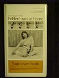 Feldenkrais At Home, Your Lower Body (Feldenkrais at Home)