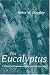 Book The Eucalyptus: A Natural and Commercial History of the Gum Tree (Center Books in Natural History)