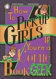 How to Pick up Girls If You're a Comic Book Geek