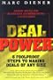 Deal Power: 6 Foolproof Steps to Making Deals of Any Size