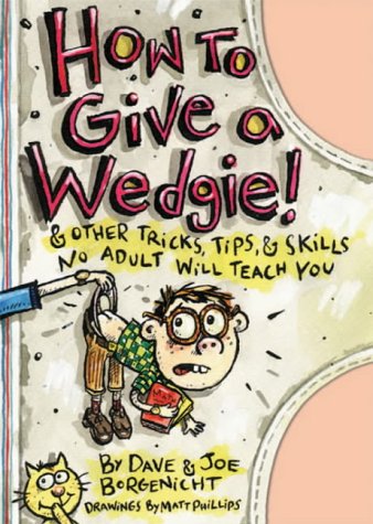 City Travel Guides Discounted  Books : How to Give a Wedgie!: And Other Tricks, Tips and Skills No Adult Will Teach You