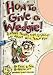 How to Give a Wedgie!: And Other Tricks, Tips and Skills No Adult Will Teach You