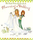 51JHNCVKXQL. SL160  The Best Friends Guide to Planning a Wedding : How to Find a Dress, Return the Shoes, Hire a Caterer, Fire the Photographer, Choose a Florist, Book a Band, and Still Wind Up Married at the End of It All