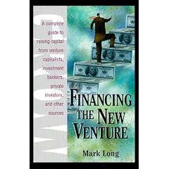 Financing the New Venture: A Complete Guide to Raising Capital from Venture Capitalists, Investment Bankers, Private Investors and Other Sources