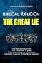Biblical Religion: The Great Lie