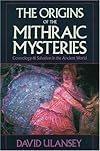 The Origins of the Mithraic Mysteries: Cosmology and Salvation in the Ancient World