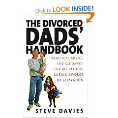 The Divorced Dads' Handbook: Practical Help and Reassurance for All Fathers Made Absent by Divorce or Separation