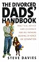 The Divorced Dads' Handbook: Practical Help and Reassurance for All Fathers Made Absent by Divorce or Separation