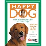 Happy Dog, How Busy People Care for Their Dogs: A Stress-Free Guide for All Dog Owners