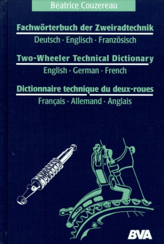 Fachw�rterbuch der Zweiradtechnik, Deutsch-Englisch-Franz�sisch\Two-Wheeler Technical Dictionary, English-German-French\Dictionnaire technique du deux-roues, Francais-Allemand-Anglais