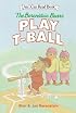 The Berenstain Bears Play T-Ball (I Can Read Book 1)