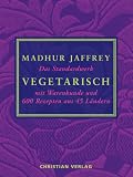 Vegetarisch: Das Standardwerk mit Warenkunde und 600 Rezepten aus 45 L�ndern - Madhur Jaffrey