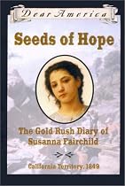 Seeds of Hope: The Gold Rush Diary of Susanna Fairchild, California Territory 1849 (Dear America Series)