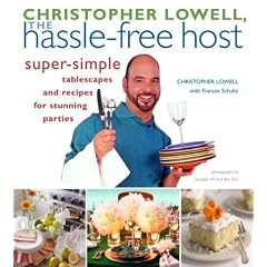 Christopher Lowell, The Hassle-Free Host: Super-Simple Tablescapes and Recipes for Stunning Parties