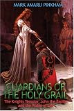 Guardians of the Holy Grail: The Knights Templar, John the Baptist and the Water of Life