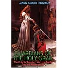 Guardians Of The Holy Grail: The Knights Templar, John The Baptist, And The Water Of Life by Mark Amaru Pinkham