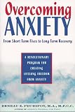 Overcoming Anxiety: From Short-Time Fixes to Long-Term Recovery