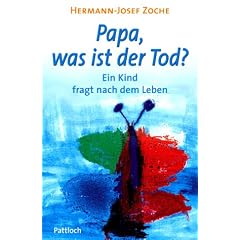 Papa, was ist der Tod? Ein Kind fragt nach dem Leben