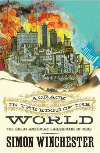 A CRACK IN THE EDGE OF THE WORLD:  THE GREAT AMERICAN EARTHQUAKE OF 1906
