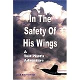 In The Safety Of His Wings: A Test Pilots Adventures