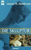 Die Skulptur. - Lauren M. Henderson