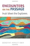 Encounters on the Passage : Inuit meet the explorers