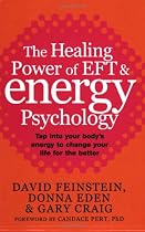 The Healing Power of EFT and Energy Psychology: Revolutionary Methods for Dramatic Personal Change