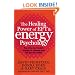 The Healing Power of EFT and Energy Psychology: Revolutionary Methods for Dramatic Personal Change