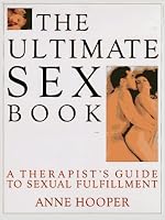 The Ultimate Sex Book: A Therapist's Guide to Sexual Fulfillment