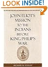 John Eliot's Mission to the Indians before King Philip's War