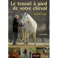 Le travail � pied de votre cheval : Exercices et jeux pour d�velopper un lien puissant avec votre cheval