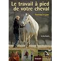 Le travail � pied de votre cheval : Exercices et jeux pour d�velopper un lien puissant avec votre cheval